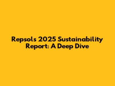 Repsol's 2025 Sustainability Report: A Deep Dive