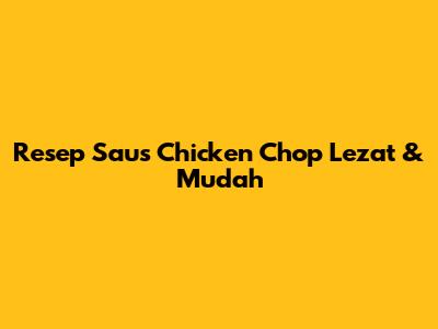 Resep Saus Chicken Chop Lezat & Mudah