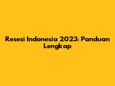 Resesi Indonesia 2023: Panduan Lengkap