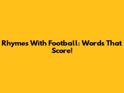 Rhymes With Football: Words That Score!