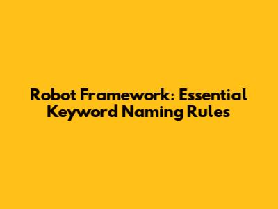 Robot Framework: Essential Keyword Naming Rules