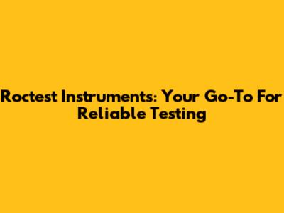 Roctest Instruments: Your Go-To For Reliable Testing