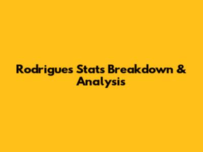 Rodrigues' Stats Breakdown & Analysis