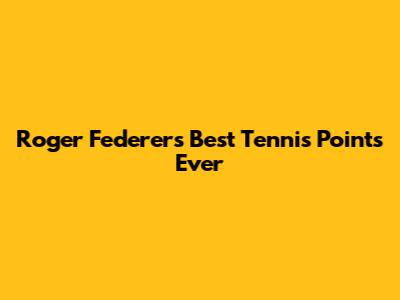 Roger Federer's Best Tennis Points Ever