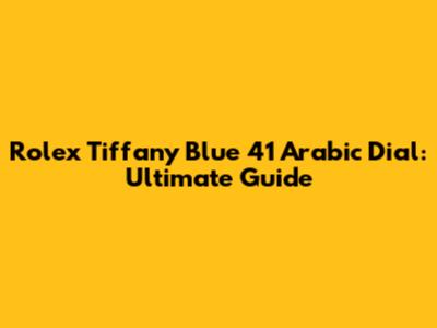 Rolex Tiffany Blue 41 Arabic Dial: Ultimate Guide