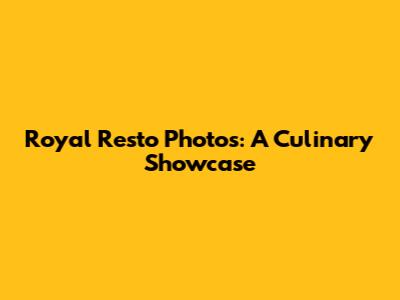Royal Resto Photos: A Culinary Showcase