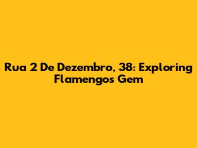 Rua 2 De Dezembro, 38: Exploring Flamengo's Gem