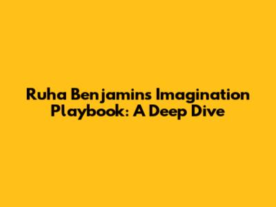 Ruha Benjamin's Imagination Playbook: A Deep Dive