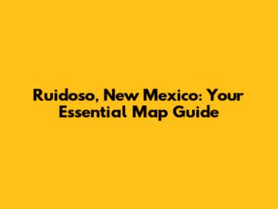 Ruidoso, New Mexico: Your Essential Map Guide