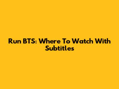 Run BTS: Where To Watch With Subtitles