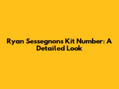 Ryan Sessegnon's Kit Number: A Detailed Look