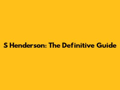 S Henderson: The Definitive Guide