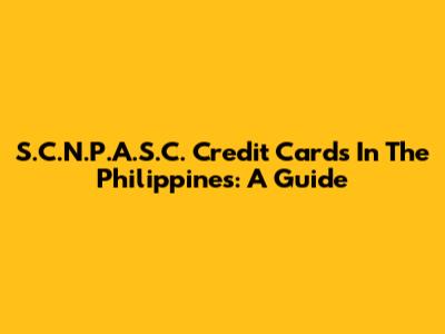 S.C.N.P.A.S.C. Credit Cards In The Philippines: A Guide