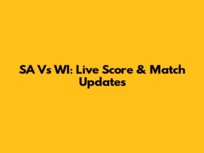 SA Vs WI: Live Score & Match Updates