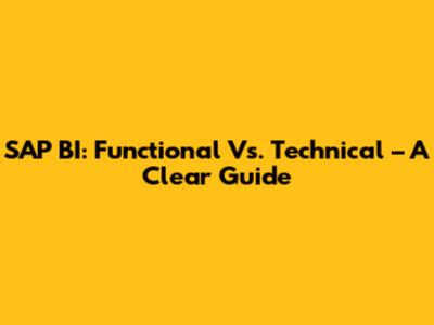 SAP BI: Functional Vs. Technical – A Clear Guide