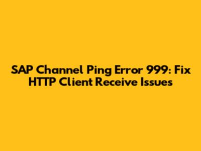 SAP Channel Ping Error 999: Fix HTTP Client Receive Issues