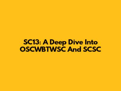 SC13: A Deep Dive Into OSCWBTWSC And SCSC