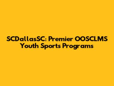 SCDallasSC: Premier OOSCLMS Youth Sports Programs