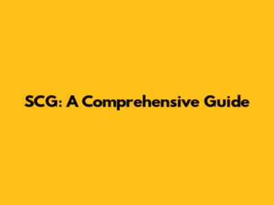 SCG: A Comprehensive Guide