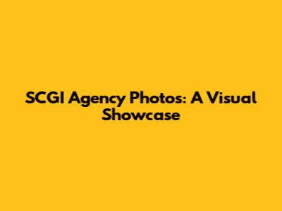 SCGI Agency Photos: A Visual Showcase