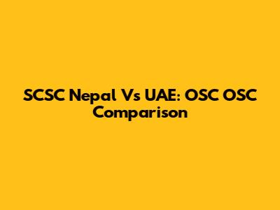 SCSC Nepal Vs UAE: OSC OSC Comparison