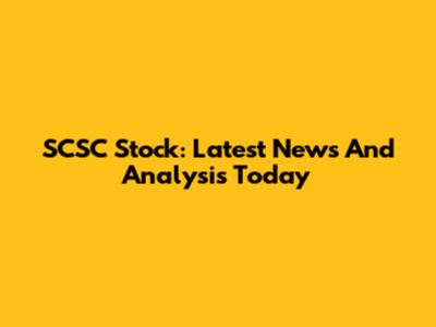 SCSC Stock: Latest News And Analysis Today