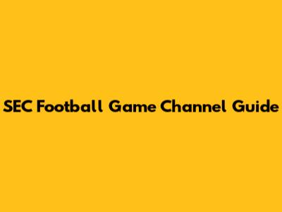 SEC Football Game Channel Guide