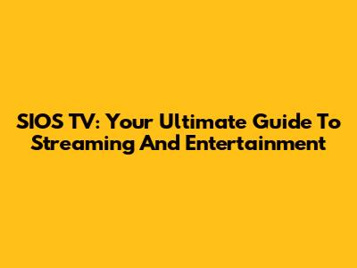 SIOS TV: Your Ultimate Guide To Streaming And Entertainment