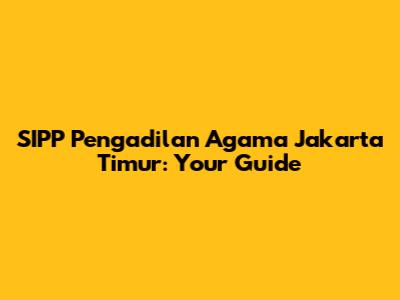 SIPP Pengadilan Agama Jakarta Timur: Your Guide
