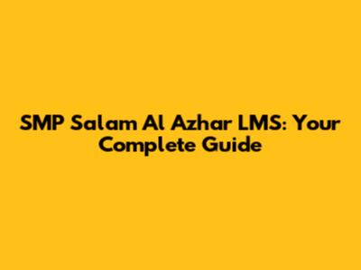SMP Salam Al Azhar LMS: Your Complete Guide