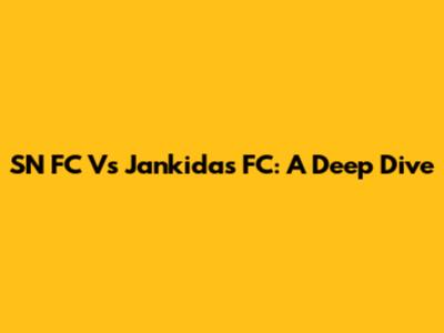 SN FC Vs Jankidas FC: A Deep Dive