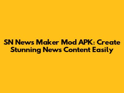 SN News Maker Mod APK: Create Stunning News Content Easily