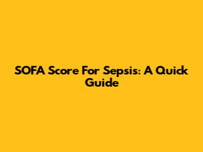 SOFA Score For Sepsis: A Quick Guide