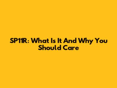 SP11R: What Is It And Why You Should Care