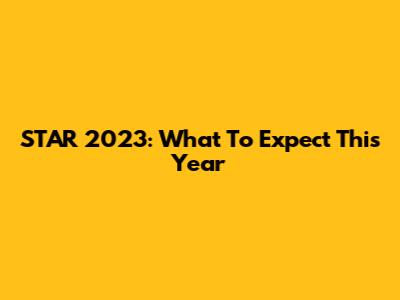STAR 2023: What To Expect This Year