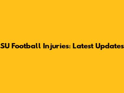 SU Football Injuries: Latest Updates