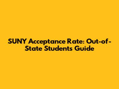 SUNY Acceptance Rate: Out-of-State Students Guide