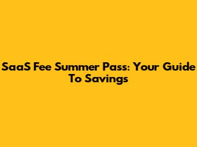 SaaS Fee Summer Pass: Your Guide To Savings