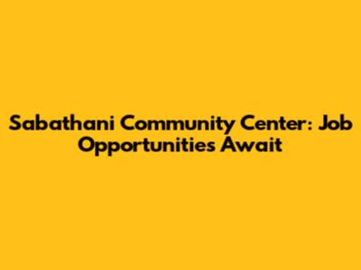 Sabathani Community Center: Job Opportunities Await