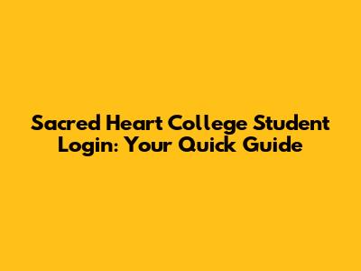 Sacred Heart College Student Login: Your Quick Guide