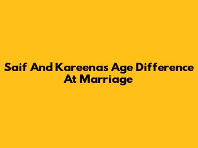 Saif And Kareena's Age Difference At Marriage