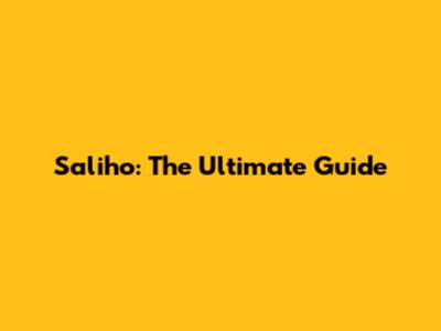 Saliho: The Ultimate Guide
