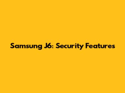 Samsung J6: Security Features