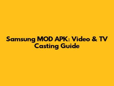 Samsung MOD APK: Video & TV Casting Guide