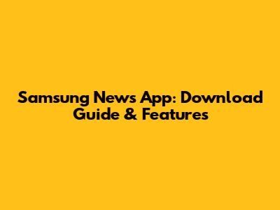 Samsung News App: Download Guide & Features