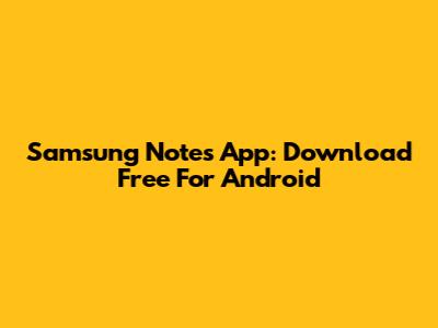 Samsung Notes App: Download Free For Android