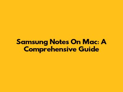 Samsung Notes On Mac: A Comprehensive Guide