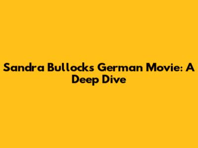 Sandra Bullock's German Movie: A Deep Dive