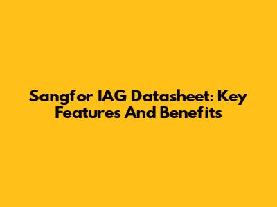 Sangfor IAG Datasheet: Key Features And Benefits