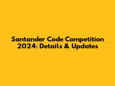 Santander Code Competition 2024: Details & Updates